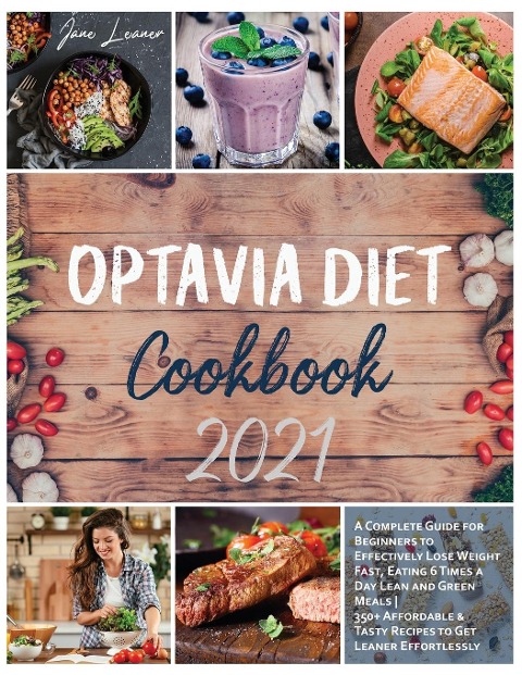 Optavia Diet Cookbook 2021: A Complete Guide for Beginners to Effectively Lose Weight Fast, Eating 6 Times a Day Lean and Green Meals | 350+ Affordable and Tasty Recipes to Get Leaner Effortlessly