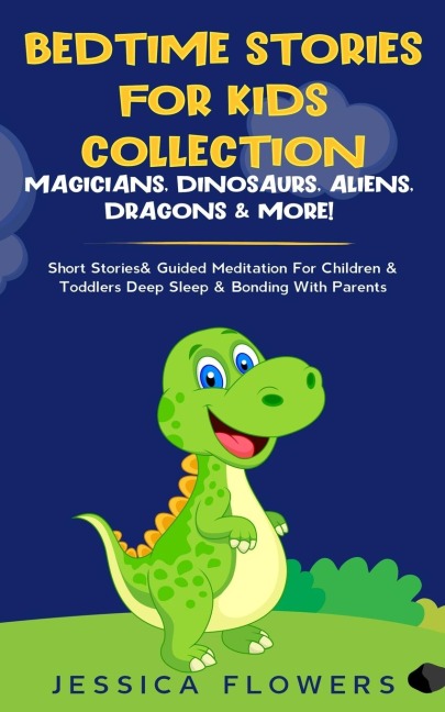 Bedtime Stories For Kids Collection- Magicians, Dinosaurs, Aliens, Dragons& More!: Short Stories& Guided Meditation For Children& Toddlers Deep Sleep& Bonding With Parents