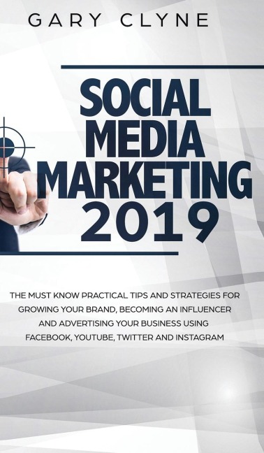 Social Media Marketing 2019 How Small Businesses can Gain 1000s of New Followers, Leads and Customers using Advertising and Marketing on Facebook, Instagram, YouTube and More: How Small Businesses can Gain 1000s of New Followers, Leads and Customers usi