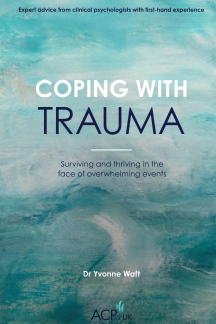 Coping With Trauma: Surviving and Thriving in the Face of Overwhelming Events