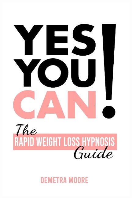 Yes you CAN!-The Rapid Weight Loss Hypnosis Guide: Challenge Yourself: Burn Fat, Lose Weight And Heal Your Body And Your Soul. Powerful guided Meditation For Women Who Wanna Lose Weight
