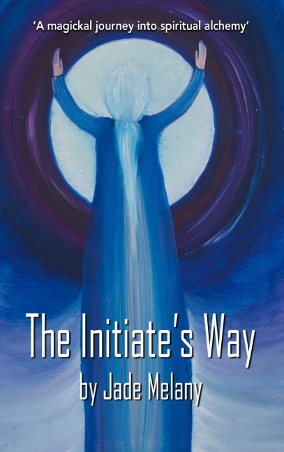 The Initiates Way: A Magickal Journey into Spiritual Alchemy