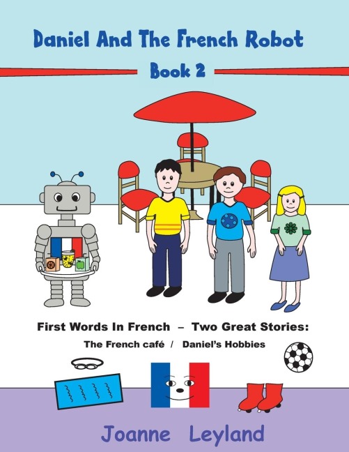 Daniel And The French Robot - Book 2: First Words In French - Two Great Stories: The French Café / Daniels Hobbies