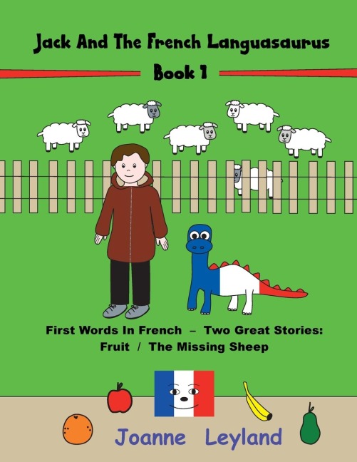 Jack And The French Languasaurus - Book 1: First Words In French - Two Great Stories: Fruit / The Missing Sheep