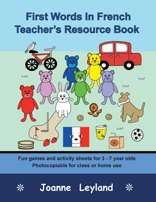 First Words In French Teachers Resource Book: Fun games and activity sheets for 3 - 7 year olds - photocopiable for class or home use