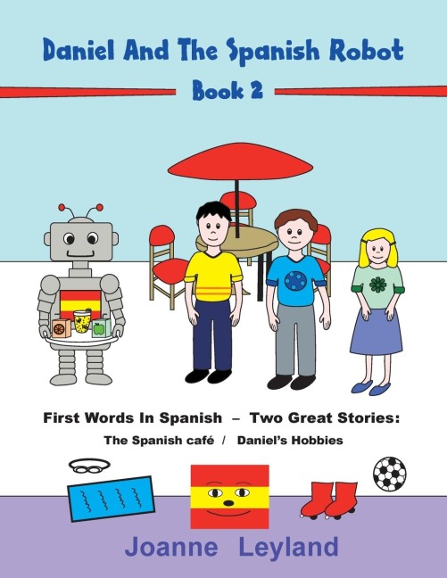 Daniel And The Spanish Robot - Book 2: First Words In Spanish - Two Great Stories: The Spanish Café / Daniels Hobbies