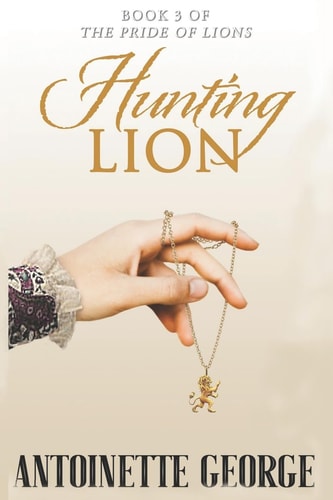 Hunting Lion Part Three of the Pride of Lions