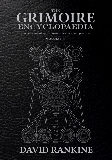 The Grimoire Encyclopaedia: Volume 1: A convocation of spirits, texts, materials, and practices