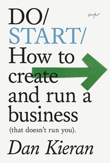 Do Start: How to create and run a business (that doesnt run you).