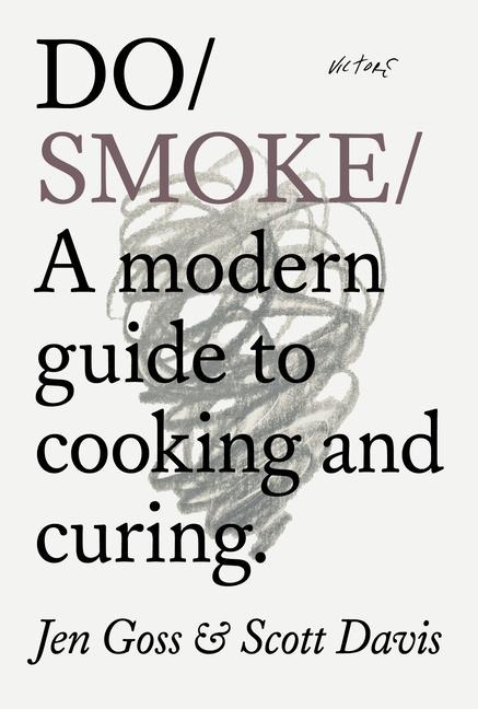 Do Smoke: A modern guide to cooking and curing.
