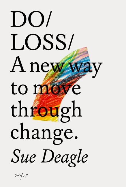 Do/ Loss: A New Way to Move Through Change