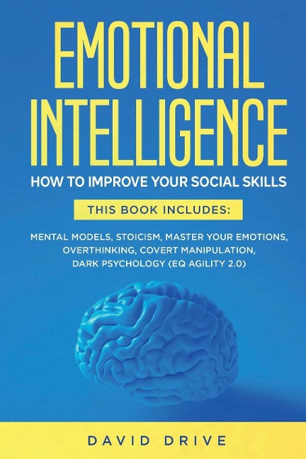 Emotional Intelligence: How To Improve Your Social Skills. 6 Books in 1: Mental Models, Stoicism, Master Your Emotions, Overthinking, Covert Manipulation, Dark Psychology (EQ Agility 2.0)
