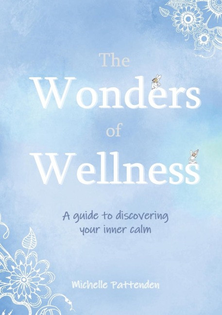 The Wonders of Wellness: A guide to discovering your inner calm