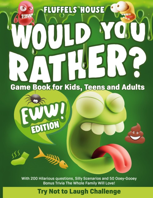 Would You Rather Game Book for Kids, Teens, and Adults - EWW Edition!: Try Not To Laugh Challenge with 200 Hilarious Questions, Silly Scenarios, and 50 Ooey-Gooey Bonus Trivia!