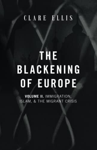 The Blackening of Europe Immigration, Islam, & the Migrant Crisis