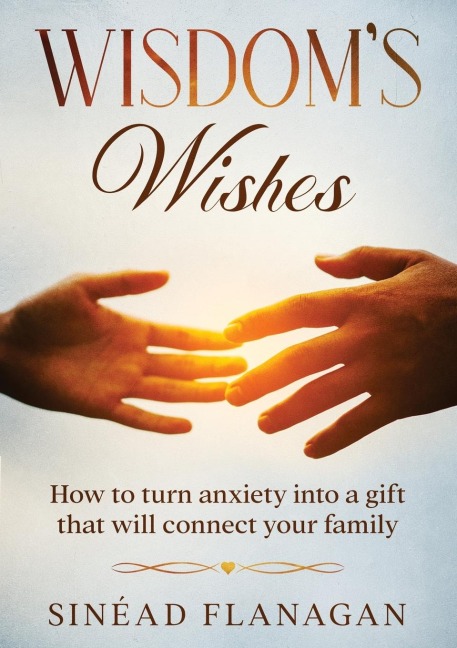 Wisdoms Wishes - How to turn anxiety into a gift that will connect your family