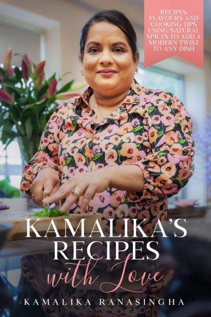 Kamalikas Recipes with Love - Recipes, flavours and cooking tips using natural spices to add a modern twist to any dish