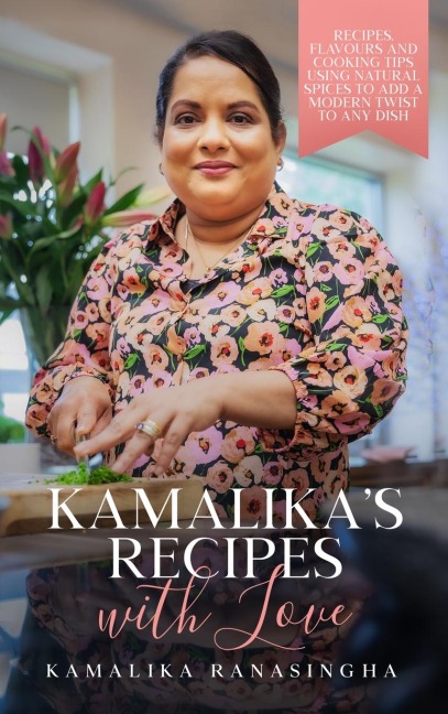 Kamalikas Recipes with Love - Recipes, flavours and cooking tips using natural spices to add a modern twist to any dish
