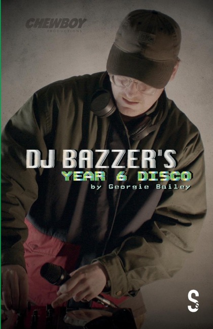 DJ BAZZER's YEAR 6 DISCO & TETHERED: Two Plays by Georgie Bailey