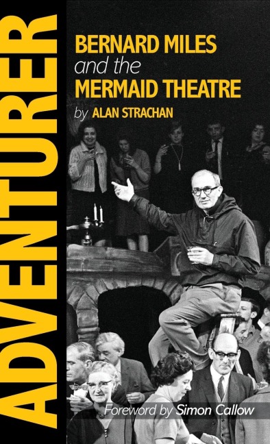 Adventurer: Bernard Miles and the Mermaid Theatre