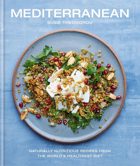 Mediterranean: Naturally Nutritious Recipes from the Worlds Healthiest Diet