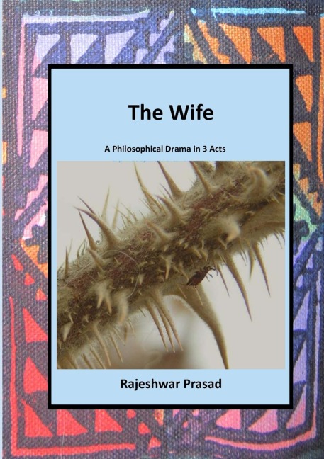 The Wife: A Philosophical Drama in 3 Acts