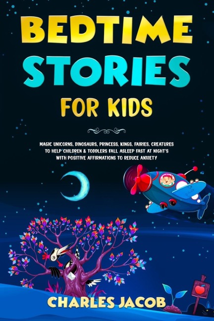 Bedtime Stories for Kids: Magic Unicorns, Dinosaurs, Princess, Kings, Fairies, Creatures to Help Children &amp; Toddlers Fall Asleep Fast at Nights with Positive Affirmations to Reduce Anxiety