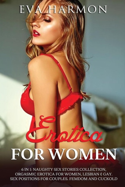 Erotica for Women Naughty Sex Stories Collection, Orgasmic Erotica for Women, Lesbian & Gay. Sex Positions for Couples. Femdom and Cuckold