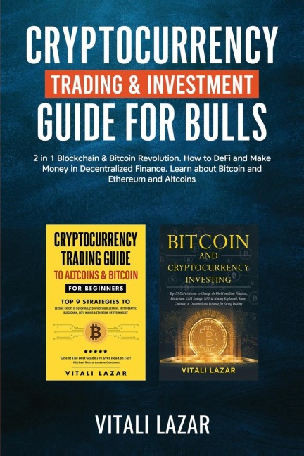 Cryptocurrency Trading & Investment Guide for Bulls: 2 in 1 Blockchain & Bitcoin Revolution. How to DeFi and Make Money in Decentralized Finance. Learn Bitcoin and Ethereum and Altcoins.
