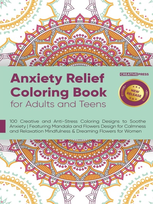 Anxiety Relief Coloring Book for Adults and Teens: 100 Creative and Anti-Stress Coloring Designs to Soothe Anxiety | Featuring Mandala and Flowers Design for Calmness and Relaxation Mindfulness & Dreaming Flowers for Women