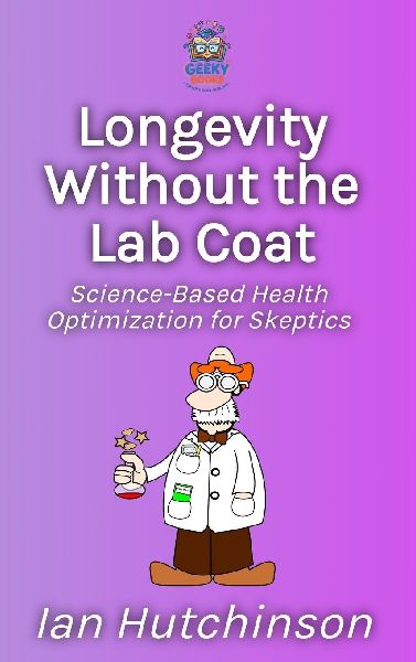 Longevity Without the Lab Coat: Science-Based Health Optimization for Skeptics