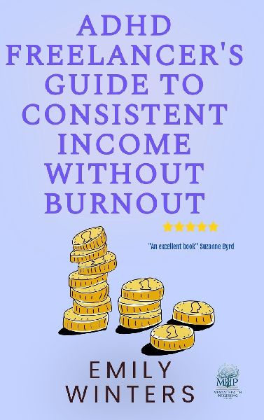 ADHD Freelancers Guide to Consistent Income Without Burnout