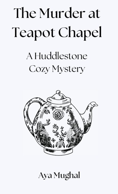 The Murder at Teapot Chapel: A Huddlestone Cozy Mystery