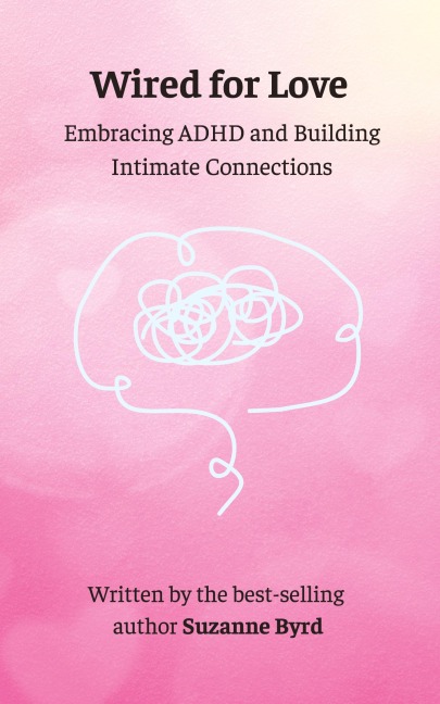 Wired for Love: Embracing ADHD and Building Intimate Connections