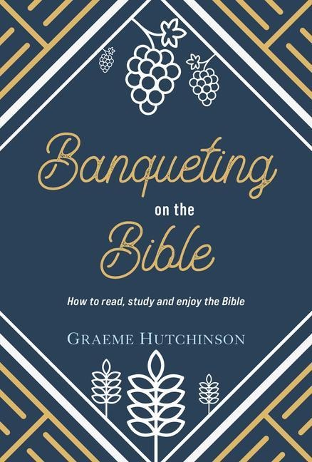 Banqueting on the Bible: How to Read, Study and Enjoy the Bible