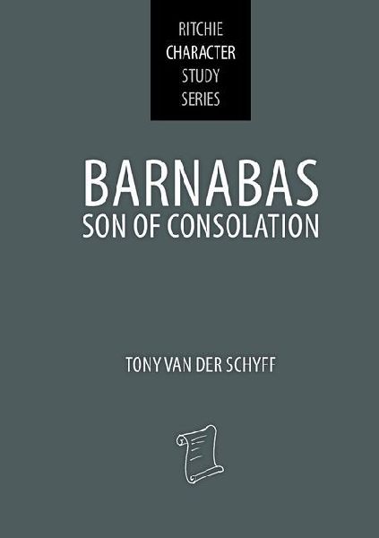 Barnabas, Son of Consolation: Ritchie Character Study Series