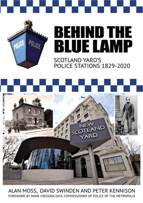 Behind the Blue Lamp: Scotland Yards Police Stations 1829-2020