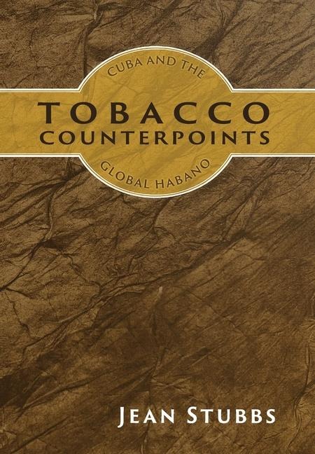 Tobacco Counterpoints: Cuba and the Global Habano