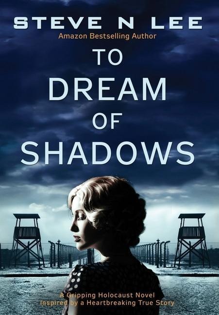 To Dream of Shadows: A Gripping Holocaust Novel Inspired by a Heartbreaking True Story