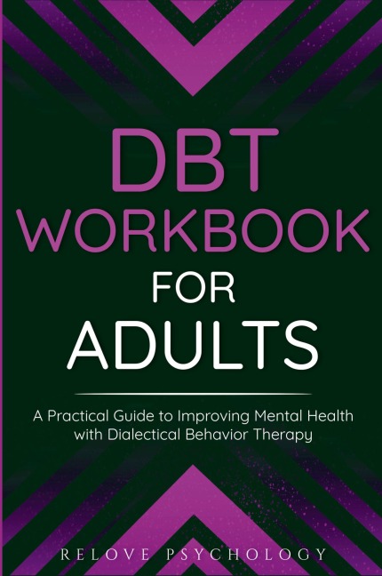 DBT Workbook for Adults: A Practical Guide to Improving Mental Health with Dialectical Behavior Therapy