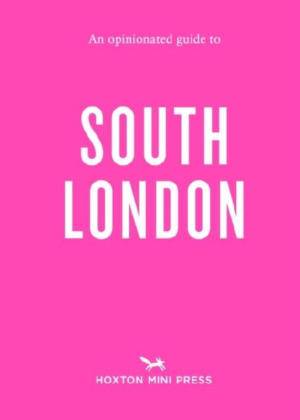 An Opinionated Guide to South London