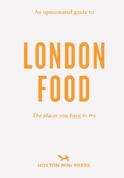 An Opinionated Guide to London Food
