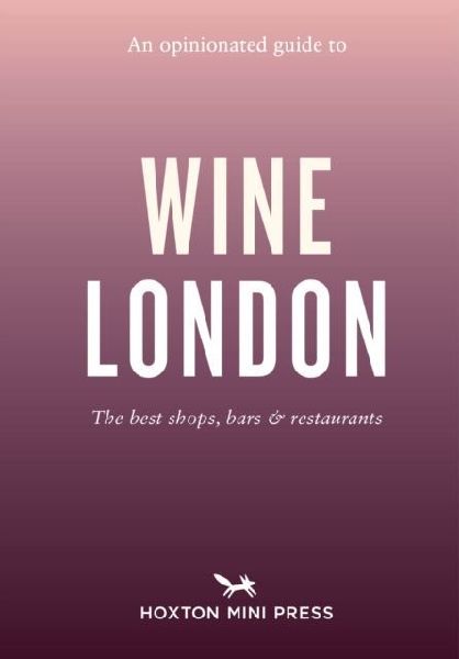 An Opinionated Guide to Wine London