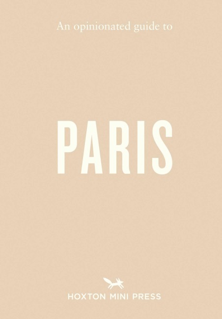 An Opinionated Guide to Paris