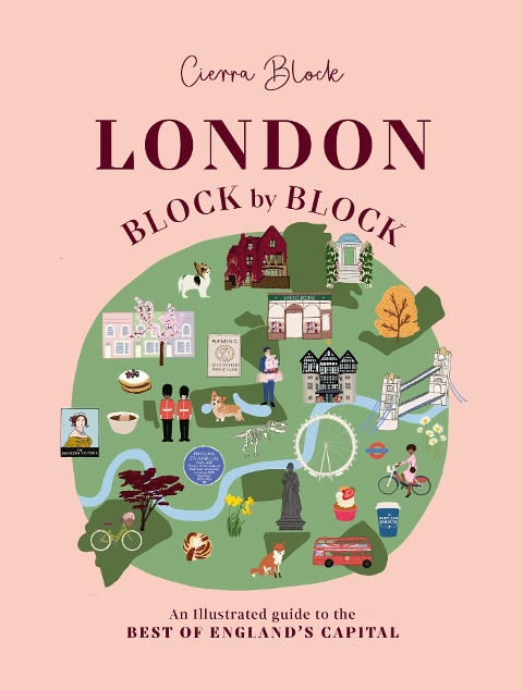 London, Block by Block: An illustrated guide to the best of Englands capital