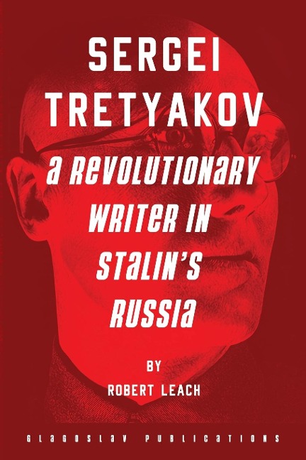 Sergei Tretyakov: A Revolutionary Writer in Stalins Russia