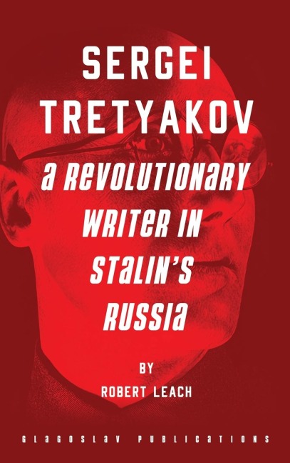 Sergei Tretyakov: A Revolutionary Writer in Stalins Russia