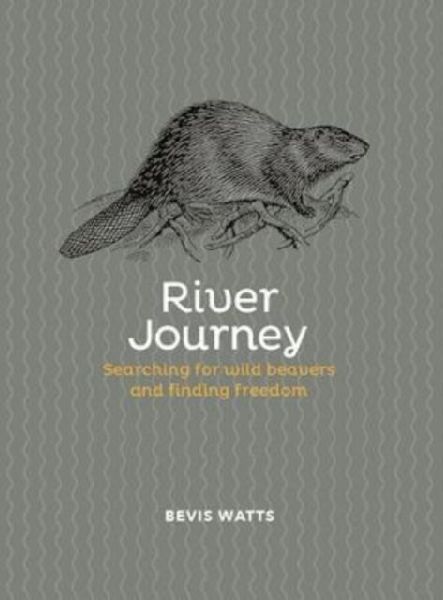 River Journey: Searching For Wild Beavers And Finding Freedom