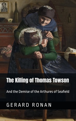 The Killing of Thomas Towson And the Demise of the Arthures of Seafield