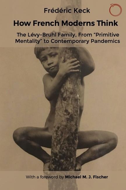 How French Moderns Think: The Lévy-Bruhl Family, from Primitive Mentality to Contemporary Pandemics